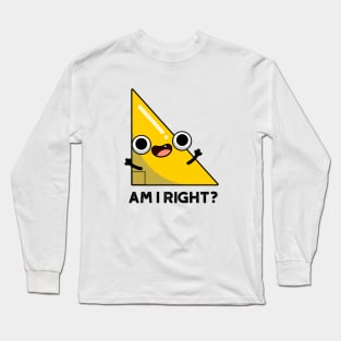 Am I Right Cute Right Angle Pun Long Sleeve T-Shirt